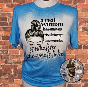 A Real Women is Whatever she wants to be Bleach T